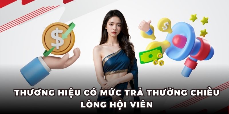 Thương hiệu có mức trả thưởng chiều lòng hội viên