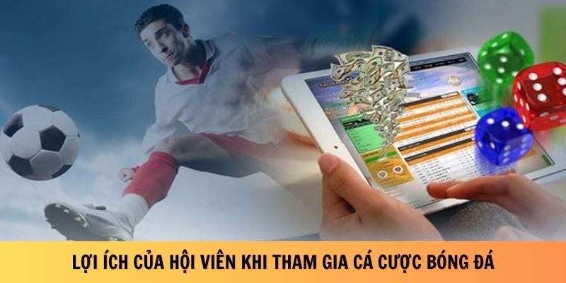 Lợi ích của hội viên khi tham gia cá cược bóng đá